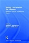 Brenda J. (The Solacium Group Marshall, Brenda J. Winokuer Marshall, Brenda J. Marshall, Brenda J. (The Solacium Group Marshall, Marshall Brenda J., Howard R. Winokuer... - Sibling Loss Across the Lifespan