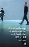 H. Rogger, Hans Rogger - Russia in the Age of Modernisation and Revolution 1881 - 1917