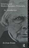 Andrew Bowie - Schelling and Modern European Philosophy: