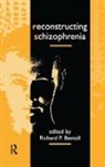Richard P. Bentall, Richard P. Bentall, Bentall Richard P. - Reconstructing Schizophrenia