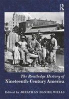 Jonathan Daniel Wells, Jonathan Daniel (Temple University Wells, Jonathan D. Wells, Jonathan Daniel Wells, Jonathan Daniel (Temple University Wells, Wells Jonathan Daniel - Routledge History of Nineteenth-Century America