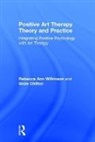 Rebecca Ann Wilkinson, Gioia Chilton, Gioia (George Washington University Chilton, Gioia Wilkinson Chilton, Chilton Gioia, Rebecca Ann Wilkinson... - Positive Art Therapy Theory and Practice