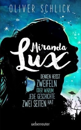 Oliver Schlick - Miranda Lux - Denken heißt zweifeln oder warum jede Geschichte zwei Seiten hat