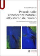 Vincent Carraud - Pascal. Dalle conoscenze naturali allo studio dell'uomo