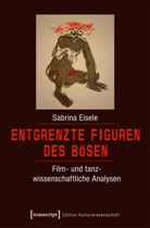 Sabrina Eisele - Entgrenzte Figuren des Bösen