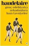 Charles Baudelaire - Genc Edebiyatci Arkadaslara Bazi Tavsiyeler