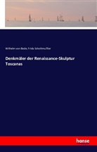 Wilhelm Bode, Wilhelm vo Bode, Wilhelm Von Bode, Frida Schottmu¨ller, Frida Schottmu¿ller, Frida Schottmüller - Denkmäler der Renaissance-Skulptur Toscanas
