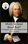 Sam Rogers, KidLit-o - What's So Great About Bach?
