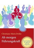 Christiane-Maria Drühe - Ab morgen Führungskraft