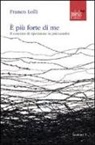 Franco Lolli - È più forte di me. Il concetto di ripetizione in psicoanalisi