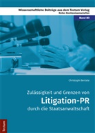 Christoph Bentele - Zulässigkeit und Grenzen von Litigation-PR durch die Staatsanwaltschaft