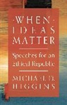 Michael D Higgins, Michael D. Higgins, Higgins Michael D. - When Ideas Matter