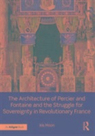 Moon, Iris Moon, Moon Iris - Architecture of Percier and Fontaine and the Struggle for