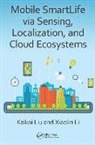 Xiaolin Li, Xiaolin (University of Florida Li, Li Xiaolin, Kaikai Liu, Kaikai Li Liu, Liu Kaikai - Mobile Smartlife Via Sensing, Localization, and Cloud Ecosystems
