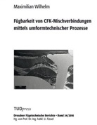 Maximilian Wilhelm - Fügbarkeit von CFK-Mischverbindungen mittels umformtechnischer Prozesse