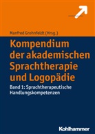 Manfre Grohnfeldt, Manfred Grohnfeldt - Kompendium der akademischen Sprachtherapie und Logopädie - 1: Sprachtherapeutische Handlungskompetenzen