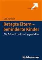 Ilse Achilles - Betagte Eltern - Behinderte Kinder
