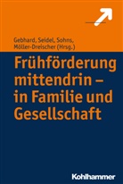 Britta Dawal, Britta Gebhard, Sebastian Möller-Dreischer, Andrea Seidel, Andreas Seidel, Armin Sohns... - Frühförderung mittendrin - in Familie und Gesellschaft