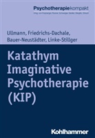 Bauer-N, Waltraut Bauer-Neustädter, Andre Friedrichs-Dachale, Andrea Friedrichs-Dachale, Ulrike Linke-Stillger, Haral Ullmann... - Katathym Imaginative Psychotherapie (KIP)