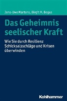 Birgit M Begus, Birgit M. Begus, Jens-Uw Martens, Jens-Uwe Martens - Das Geheimnis seelischer Kraft