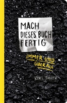 Keri Smith, Heike Bräutigam, Julia Stolz - Mach dieses Buch fertig immer und überall