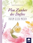 Ingrid Kleindienst-John - Vom Zauber des Duftes