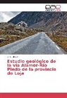 Byron Bravo - Estudio geológico de la vía Alamor-Río Pindo de la provincia de Loja