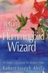 Robert Joseph Ahola - Return of the Hummingbird Wizard