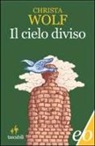 Christa Wolf - Il cielo diviso