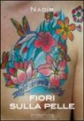 Nadir - Fiori sulla pelle. I migliori tatuaggi floreali
