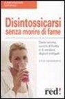 Steve Meyerowitz - Disintossicarsi senza morire di fame. Diete idriche, succhi di frutta e di verdura, digiuni mitigati