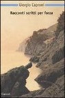 Giorgio Caproni, A. Dei - Racconti scritti per forza