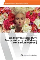 Christina Feiersinger - Ein Bild von einem Duft: Die synästhetische Wirkung von Parfumwerbung