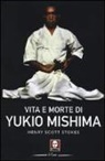 Henry Scott Stokes - Vita e morte di Yukio Mishima