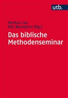Markus Lau, Nils Neumann - Das biblische Methodenseminar