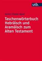 Heinz-Dieter Neef, Heinz-Dieter (Prof. Dr.) Neef - Taschenwörterbuch Hebräisch und Aramäisch zum Alten Testament