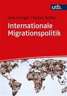 Uwe Hunger, Uwe (Dr.) Hunger, Stefan Rother - Internationale Migrationspolitik