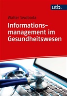 Walter Swoboda, Walter (Prof. Dr.) Swoboda - Informationsmanagement im Gesundheitswesen