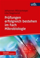 Lisa Siegmund, Johannes Wöstemeyer, Johannes (Prof. Dr. Wöstemeyer, Johannes (Prof. Dr.) Wöstemeyer - Prüfungen erfolgreich bestehen im Fach Mikrobiologie