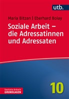 Mari Bitzan, Maria Bitzan, Maria (Prof. Dr. Bitzan, Maria (Prof. Dr.) Bitzan, Eberhard Bolay, Eberhard (Dr.) Bolay - Soziale Arbeit - die Adressatinnen und Adressaten