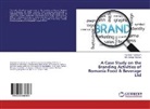 Md Alamgir Bhuiyan, Md. Alamgir Bhuiyan, Tasnee Tarannum, Tasneem Tarannum - A Case Study on the Branding Activities of Romania Food & Beverage Ltd