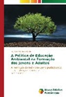 Bruno Britto de Miranda - A Politica de Educação Ambiental na Formação dos Jovens e Adultos