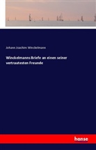 Johann Joachim Winckelmann - Winckelmanns Briefe an einen seiner vertrautesten Freunde