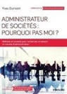 Daniel Lebègue, Yves Dumont, Yves (1950-....) Dumont, Dumont Yves, Yves Dumont - Administrateur de sociétés : pourquoi pas moi ? : méthode et conseils pour rechercher et obtenir un mandat d'administ...