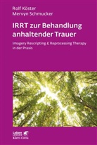 Rol Köster, Rolf Köster, Rolf (Dr. Köster, Mervyn Schmucker, Mervyn (Prof. Dr.) Schmucker - IRRT zur Behandlung anhaltender Trauer (Leben Lernen, Bd. 286)