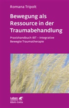 Romana Tripolt - Bewegung als Ressource in der Traumabehandlung (Leben Lernen, Bd. 287)