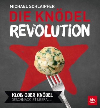 Michael Schlaipfer, Peter Raider - Die Knödel-Revolution - Kloß oder Knödel. Geschmack ist überall!