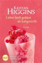 Kristan Higgins - Lieber heiß geküsst als kaltgestellt