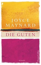 Joyce Maynard - Die Guten