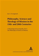 Jan A. B. Jongeneel, Jan A.B. Jongeneel - Philosophy, Science, and Theology of Mission in the 19th and 20th Centuries